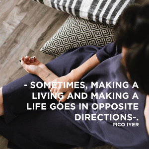 Sometimes making a living and making a life, goes in opposite directions