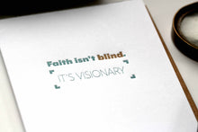 Load image into Gallery viewer, Faith Isn&#39;t Blind. It&#39;s Visionary.
