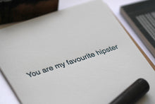 Load image into Gallery viewer, You Are My Favourite Hipster
